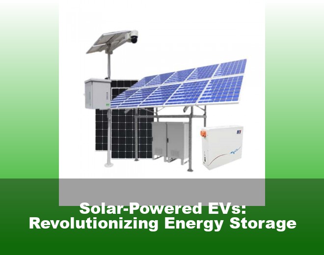 Solar-Powered EVs: Revolutionizing Energy Storage